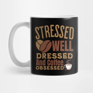 Stressed Well Dressed And Coffee Obsessed, Funny Coffee Lover Mug